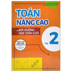 Toán Nâng Cao Và Bồi Dưỡng Học Sinh Giỏi Lớp 2 (Nâng Cao Kiến Thức Ngoài Chương Trình Lên Lớp)