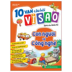 10 vạn câu hỏi vì sao dành cho thiếu nhi - Con người và công nghệ