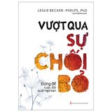 Vượt qua sự chối bỏ - Đừng để cuộc đời quạt ngã bạn