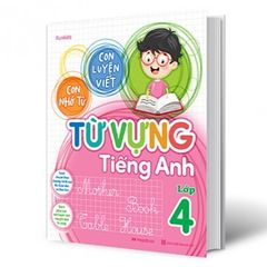 Sách Con Luyện Viết - Con Nhớ Từ - Từ Vựng Tiếng Anh Lớp 4