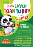 Phiếu Luyện Toán Tư Duy Cùng Gấu Kiki 5: Làm Quen Với Phép Tính