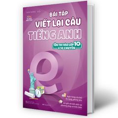 Bài Tập Viết Lại Câu Tiếng Anh ( Ôn Thi Vào Lớp 10 Và 10 Chuyên )