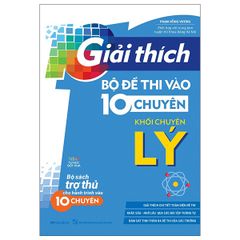 Giải Thích Bộ Đề Thi Vào 10 Chuyên - Khối Chuyên Lý