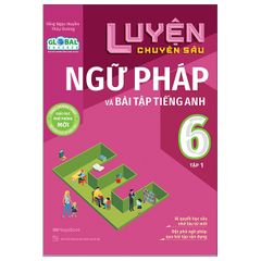 Luyện chuyên sâu ngữ pháp và bài tập tiếng Anh 6 tập 1 ((Theo chương trình Global Success)