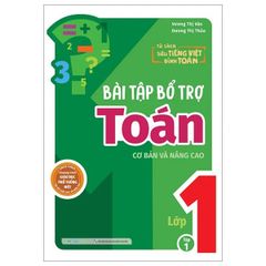 Bài tập bổ trợ Toán lớp 1 (cơ bản và nâng cao) Tập 1