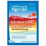 Luyện thi vào 10 Ngữ Văn - Tuyển chọn bài nghị luận văn học hay theo chủ đề thường gặp