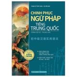 Chinh phục ngữ pháp tiếng Trung Quốc (trình độ sơ - trung cấp)