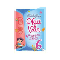 Chinh Phục Ngữ Văn - Kỹ Năng Đọc Hiểu Và Viết Theo Các Thể Loại Lớp 6 Tập 2