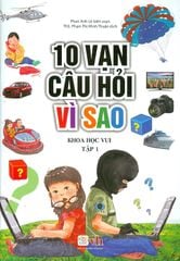 10 vạn câu hỏi vì sao - Khoa học vui (tâp 1)