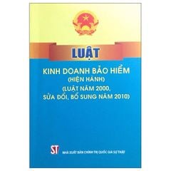 Luật kinh doanh bảo hiểm (Hiện hành) (Sửa đổi, bổ sung năm 2010, 2019) - Tái Bản