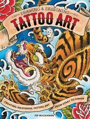 Drawing and Designing Tattoo Art: Creating masterful tattoo art from start to finish (Paperback)