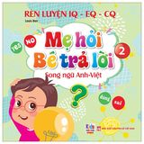 Rèn Luyện IQ-EQ-CQ - Mẹ Hỏi Bé Trả Lời - Song Ngữ Anh-Việt (Cuốn lẻ)