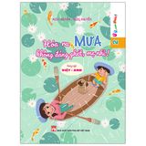 Ứ ừ, con ghét- Hóa ra mưa không đáng ghét mẹ nhỉ?