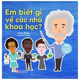 Bộ Sách Vỡ Lòng Về Khoa Học - Em Biết Gì Về Các Nhà Khoa Học?