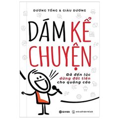 Dám Kể Chuyện - Đã Đến Lúc Dừng Đốt Tiền Cho Quảng Cáo