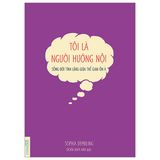 Tôi là người hướng nội - Sống đời tĩnh lặng giữa thế gian ồn ã