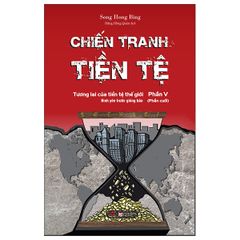 Chiến Tranh Tiền Tệ - Phần 5 (Phần Cuối)