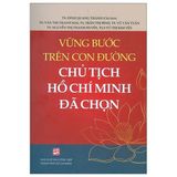 Vững Bước Trên Con Đường Chủ Tịch Hồ Chí Minh Đã Chọn