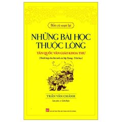 Bổn Cũ Soạn Lại - Những Bài Học Thuộc Lòng Tân Quốc Văn Giáo Khoa Thư