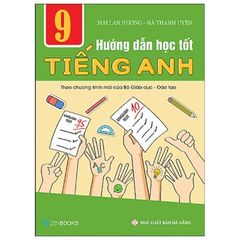 Hướng Dẫn Học Tốt Tiếng Anh Lớp 9 - Theo Chương Trình Mới Của Bộ GD&ĐT