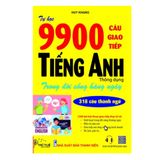 Tự Học 9900 Câu Giao Tiếp Tiếng Anh Thông Dụng Trong Đời Sống Hằng Ngày (Tái bản)