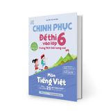 Chinh phục đề thi vào lớp 6 trường THCS chất lượng cao môn Tiếng Việt