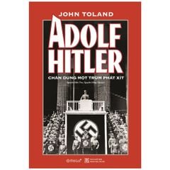 Adolf Hitler - Chân Dung Một Trùm Phát Xít (Tái Bản)