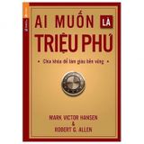 Sách Ai Muốn Là Triệu Phú - Chìa Khóa Để Làm Giàu Bền Vững