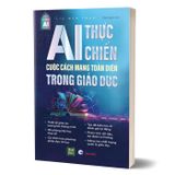 AI Thực Chiến - Cuộc Cách Mạng Toàn Diện Trong Giáo Dục