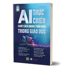 AI Thực Chiến - Cuộc Cách Mạng Toàn Diện Trong Giáo Dục