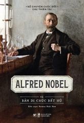 Alfred Nobel Và Bản Di Chúc Bất Hủ
