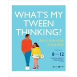 What's My Tween Thinking? - Tâm Lý Học Trẻ Em Thực Hành Cho Cha Mẹ Hiện Đại - Tuổi Từ 8 Đến 12