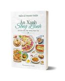 Ăn Xanh Sống Lành - 33 Món Chay Thực Dưỡng Thuần Việt