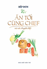 Ăn Tối Cùng Chef Và Nói Chuyện Bếp