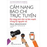 Cẩm Nang Báo Chí Trực Tuyến - Kỹ Năng Sinh Tồn Và Lớn Mạnh Trong Kỷ Nguyên Số (Tái Bản 2025)