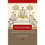Vua chúa Việt Nam và những điều chưa biết