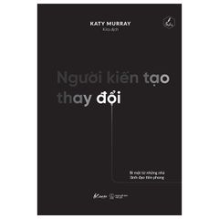 Người kiến tạo thay đổi - Bí mật từ những nhà lãnh đạo tiên phong