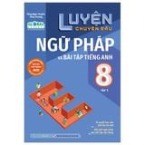 Luyện chuyên sâu ngữ pháp và bài tập tiếng anh Lớp 8 tập 1 (Global)