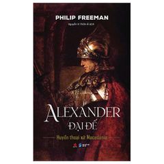 Alexander Đại Đế - Huyển Thoại Xứ Macedonia - Bìa Cứng