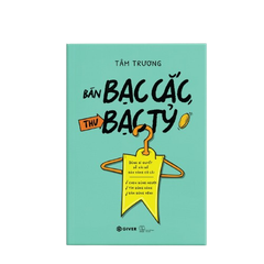 Bán Bạc Cắc, Thu Bạc Tỷ - Dùng Bí Quyết Dễ Xài Để Bán Hàng Có Lãi