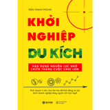 Khởi Nghiệp Du Kích - Kinh Doanh Ít Vốn - Vận Dụng Nguồn Lực Nhỏ Chiến Thắng Cuộc Chơi Lớn