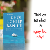 Khởi Nghiệp Bán Lẻ - Bí Quyết Thành Công Và Giàu Có Bằng Những Cửa Hàng Đông Khách - Công Thức Kinh Doanh Và Quản Lý Cửa Hàng Hiệu Quả