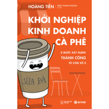 Khởi Nghiệp Kinh Doanh Cà Phê - 8 Bước Xây Dựng Thành Công Từ Con Số 0 - Bí Quyết Mở Quán Cafe Đông Khách