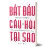 Bắt Đầu Với Câu Hỏi Tại Sao - Nghệ Thuật Truyền Cảm Hứng Trong Kinh Doanh (Tái Bản 2024)