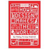 Sự Thống Trị Của Thiết Kế - How Design Makes The World