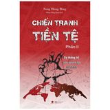 Chiến Tranh Tiền Tệ - Phần 2 - Sự Thống Trị Của Quyền Lực Tài Chính