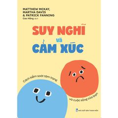 Suy nghĩ và cảm xúc - Cách kiểm soát tâm trạng và cuộc sống của bạn