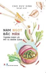 Nam Ngọt Bắc Mặn - Thanh Đạm Là Mỹ Vị Nhân Gian