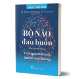Bộ não đau buồn - Vượt qua mất mát, tìm lại yêu thương