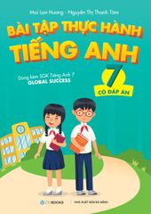 Bài Tập Thực Hành Tiếng Anh 7 - Có Đáp Án - Dùng Kèm SGK Tiếng Anh 7 Global Success